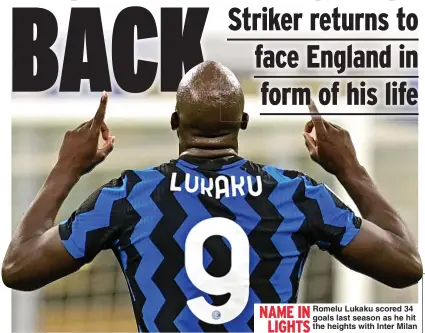  ??  ?? NAME IN
Romelu Lukaku scored 34 goals last season as he hit LIGHTS
the heights with Inter Milan