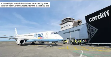  ??  ?? A Flybe flight to Paris had to turn back shortly after take-off from Cardiff Airport after the plane hit a bird