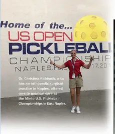  ??  ?? Dr. Christina Kabbash, who has an orthopedic surgical practice in Naples, offered on-site medical care at the Minto U.S. Pickleball Championsh­ips in East Naples.