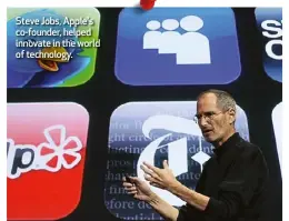  ?? ?? Steve Jobs, Apple's co-founder, helped innovate in the world of technology.