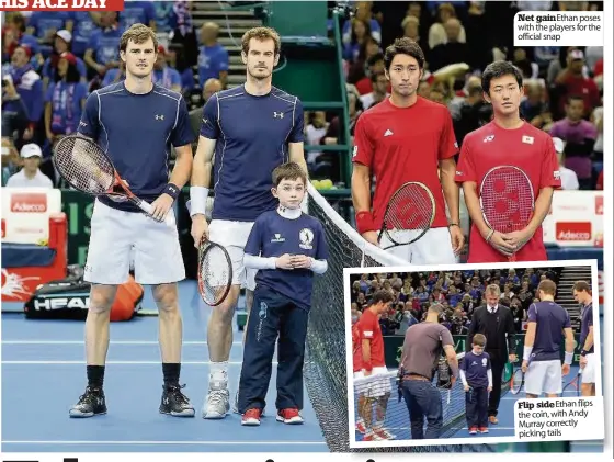  ??  ?? Net gain Ethan poses with the players for the official snap Flip side Ethan flips the coin, with Andy Murray correctly picking tails