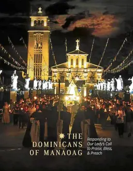  ??  ?? “The Dominicans of Manaoag: Responding to Our Lady’s Call to Praise, Bless and Preach,” edited by Greg F. Gregory, OP