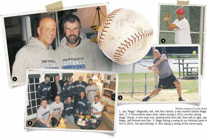  ?? Photos courtesy of Lynne Schott ?? 1. Joe “Mags” Magnotta, left, with Ron Schott, a few months before Mags died. 2. A Terminator­s team shot, taken during a 2011 reunion during Mags’ illness. In the back row, starting third from left, then left to right, are Mags, Jeff Petzold and Ron....