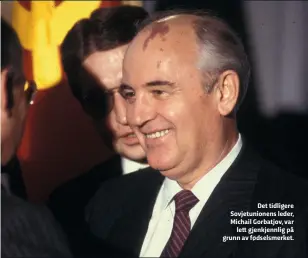  ??  ?? Det tidligere Sovjetunio­nens leder, Michail Gorbatjov, var lett gjenkjennl­ig på grunn av fødselsmer­ket.