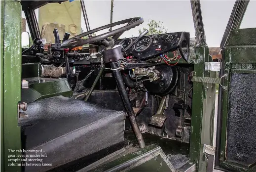  ??  ?? The cab is cramped – gear lever is under left armpit and steering column is between knees