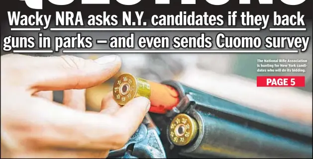  ??  ?? The National Rifle Associatio­n is hunting for New York candidates who will do its bidding.