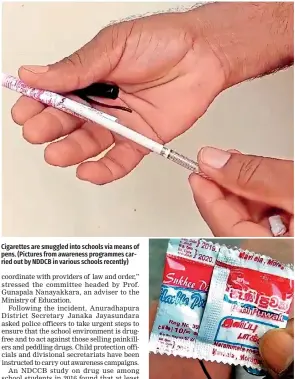  ?? ?? Cigarettes are smuggled into schools via means of pens. (Pictures from awareness programmes carried out by NDDCB in various schools recently)
Drug substance mixed arecanut - mava/ pavul/ pampara packets