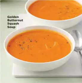  ??  ?? Golden Butternut Squash Soup