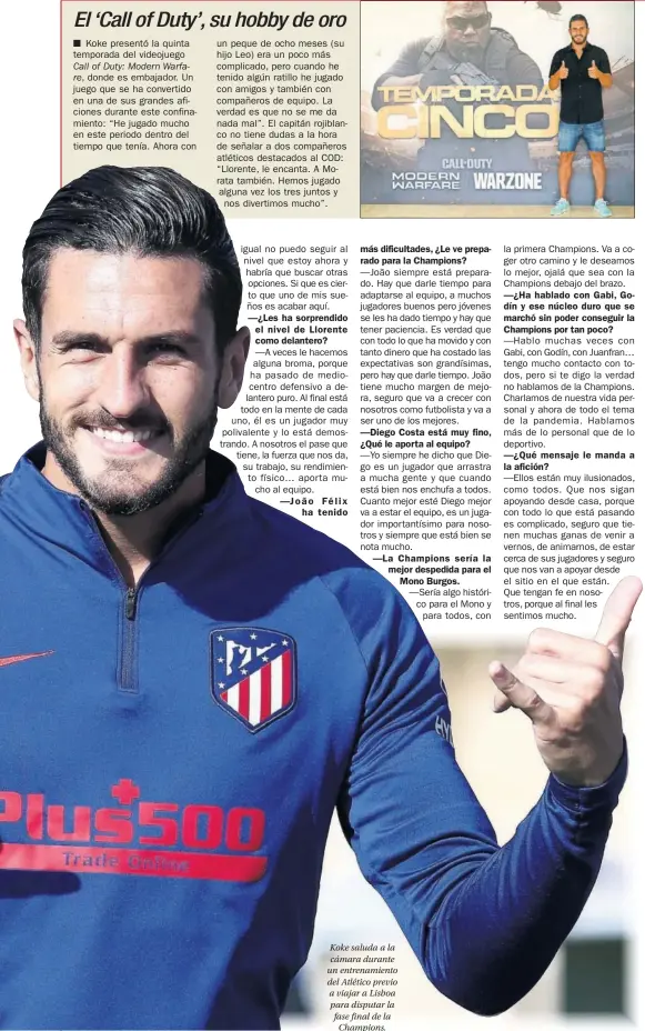  ??  ?? Koke saluda a la cámara durante un entrenamie­nto del Atlético previo a viajar a Lisboa para disputar la fase final de la Champions.