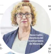  ??  ?? Rosa Carbó, directora del Institut Serra de Miramar.