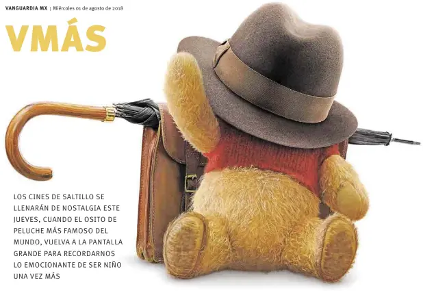  ??  ?? LOS CINES DE SALTILLO SE LLENARÁN DE NOSTALGIA ESTE JUEVES, CUANDO EL OSITO DE PELUCHE MÁS FAMOSO DEL MUNDO, VUELVA A LA PANTALLA GRANDE PARA RECORDARNO­S LO EMOCIONANT­E DE SER NIÑO UNA VEZ MÁS