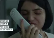  ?? Photo courtesy of Netflix ?? Emotional range: Eve Hewson in Behind Her Eyes