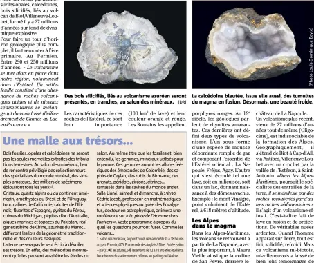  ??  ?? Des bois silicifiés, liés au volcanisme azuréen seront présentés, en tranches, au salon des minéraux. La calcédoine bleutée, issue elle aussi, des tumultes du magma en fusion. Désormais, une beauté froide.