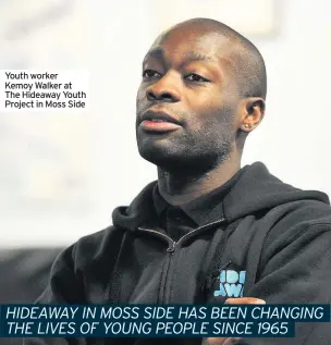  ??  ?? Youth worker Kemoy Walker at The Hideaway Youth Project in Moss Side