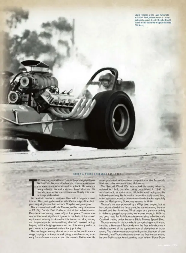  ??  ?? Eddie Thomas at the 1968 Nationals at Calder Park, where he ran a careerquic­kest pass of 8.55 in the shed-built blown Hemi-powered dragster dubbed Old No. 17