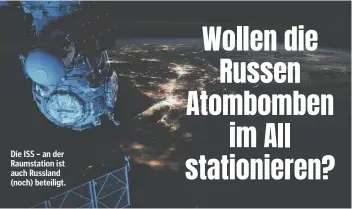  ?? ?? Die ISS – an der Raumstatio­n ist auch Russland (noch) beteiligt.