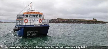  ?? ?? Visitors were able to land on the Farne Islands for the first time since July 2022.