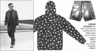  ?? Adri Law
Stampd ?? CHRIS STAMP, far left, started his solo brand in 2011; palm print swim trunks ($90), polka dot windbreake­r
($168).