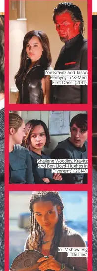  ??  ?? Zoe Kravitz and Jason Flemyng in ‘X-Men: First Class’ (2011). Shailene Woodley, Kravitz and Ben Lloyd-Hughes in ‘Divergent’ (2014). In TV show ‘Big Little Lies’.