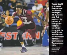  ?? ASSOCIATED PRESS FILE PHOTO ?? Texas Southern guard Demontrae Jefferson averages 23.4 points and 4.5 assists. He served a five-game suspension but returned to lead Texas Southern to a Southwest Athletic Conference Tournament title.