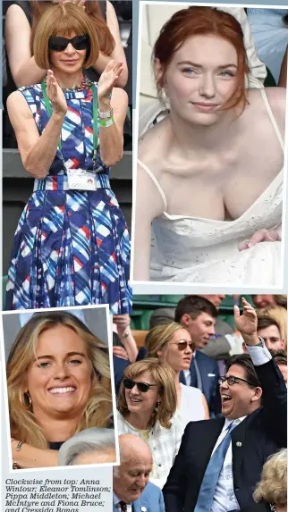  ??  ?? Clockwise from top: Anna Wintour; Eleanor Tomlinson; Pippa Middleton; Michael McIntyre and Fiona Bruce; and Cressida Bonas