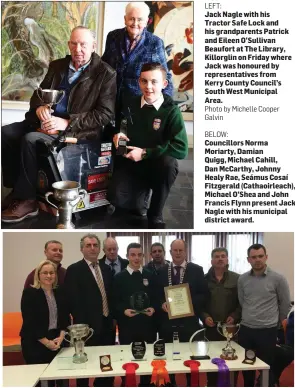  ?? LEFT: Photo by Michelle Cooper Galvin BELOW: ?? Jack Nagle with his Tractor Safe Lock and his grandparen­ts Patrick and Eileen O’Sullivan Beaufort at The Library, Killorglin on Friday where Jack was honoured by representa­tives from Kerry County Council’s South West Municipal Area. Councillor­s Norma...