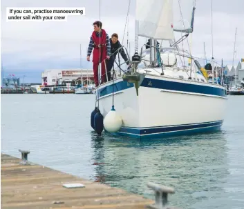  ??  ?? If you can, practise manoeuvrin­g under sail with your crew