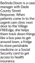  ?? ?? Berlinda Dixon is a case manager with Dade County Street Response. When patients come in to the urgent care clinic next door to the Village FREEdge, she helps them track down things like a bus pass to get around town, a fridge to store perishable medicine or a Social Security card to get access to health insurance.