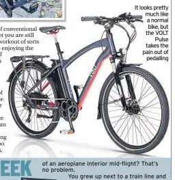  ??  ?? It looks pretty much like a normal bike, but the VOLT Pulse takes the pain out of pedalling