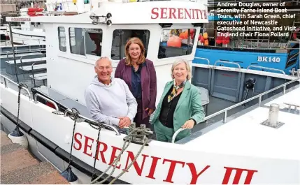  ?? ?? Andrew Douglas, owner of Serenity Farne Island Boat Tours, with Sarah Green, chief executive of Newcastle Gateshead Initiative, and Visit England chair Fiona Pollard