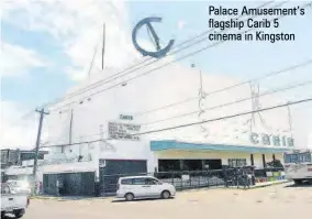  ?? ?? Palace Amusement’s flagship Carib 5 cinema in Kingston