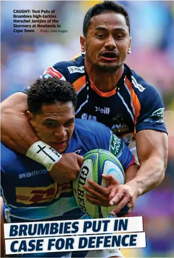 ?? Photo: Gallo Images ?? CAUGHT: Toni Pulu of Brumbies high-tackles Herschel Jantjies of the Stormers at Newlands in Cape Town.