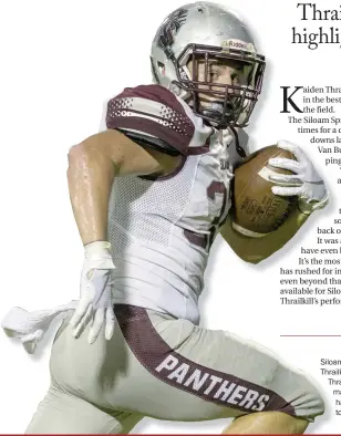  ?? Ben Goff/NWA Democrat Gazette ?? Siloam Springs senior running back Kaiden Thrailkill is off to a strong start this season. Thrailkill, seen here during his 257-yard performanc­e in a 35-32 win at Van Buren last week, has rushed 83 times for 527 yards and six touchdowns in three games for the Panthers.