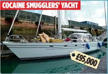  ??  ?? COCAINE SMUGGLERS’ YACHT