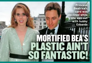  ?? ?? Princess Beatrice’s card was declined while she was out with hubby Edoardo