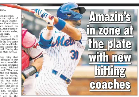  ??  ?? QUICK CHANGE: Michael Conforto said new hitting coach Hugh Quattlebau­m and assistant Kevin Howard brought to the Mets’ attention that they “were one of the top teams in chase and swinging outside the zone.”