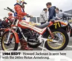  ??  ?? 1984 SSDT: Howard Jackman is seen here with the 240cc Rotax Armstrong.