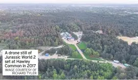  ?? IMAGE COURTESY OF RICHARD TYLER ?? A drone still of Jurassic World 2 set at Hawley Common in 2017