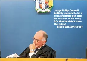  ?? LIBBY WILSON/STUFF ?? Judge Philip Connell initially planned to be a rock drummer but said he realised in his early 20s that he didn’t have the talent.