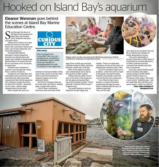  ??  ?? After 21 years, Island Bay Marine Education Centre still draws a crowd every Sunday. Inside, volunteers like marine biologist Eddie Howard help educate visitors about the suburb’s sealife.