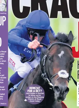  ??  ?? HOWZAT FOR A BET? Jack Hobbs is fancied to follow up his victory in the Sheema Classic at Royal Ascot today