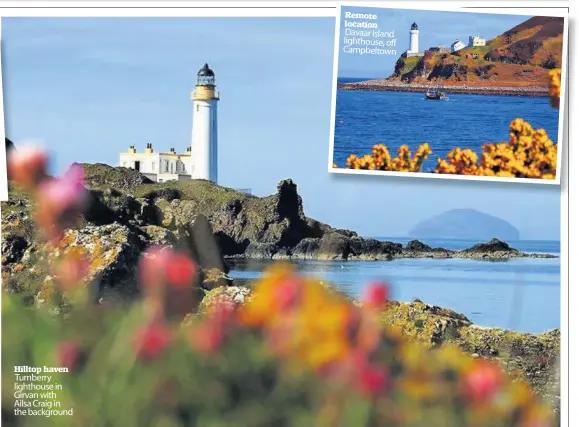  ??  ?? Hilltop haven Turnberry lighthouse in Girvan with Ailsa Craig in the background Remote location Davaar Island lighthouse, off Campbeltow­n