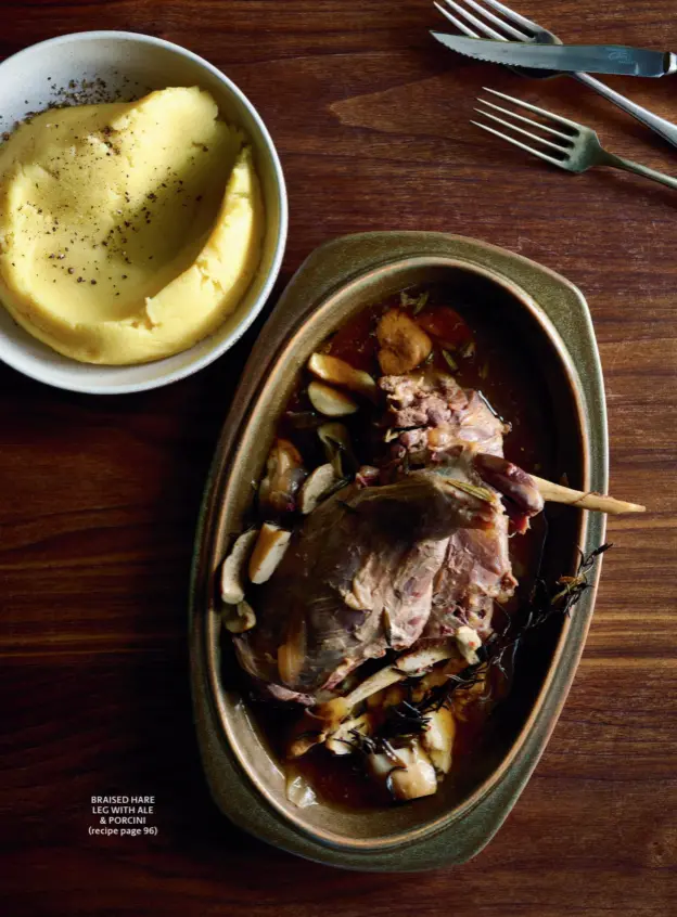  ??  ?? BRAISED HARE LEG WITH ALE & PORCINI (recipe page 96)