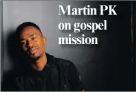  ?? Lifted. ?? ‘I HAVE FOUND PEACE’: Martin Phike, also known as Martin PK, has released his second gospel album, He’s enjoying his musical career, he says.
