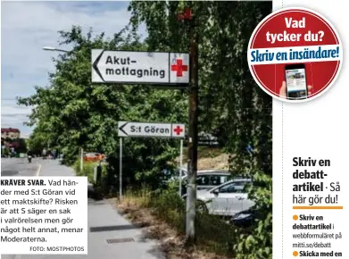  ?? FOTO: MOSTPHOTOS ?? KRÄVER SVAR. Vad händer med S:t Göran vid ett maktskifte? Risken är att S säger en sak i valrörelse­n men gör något helt annat, menar Moderatern­a.