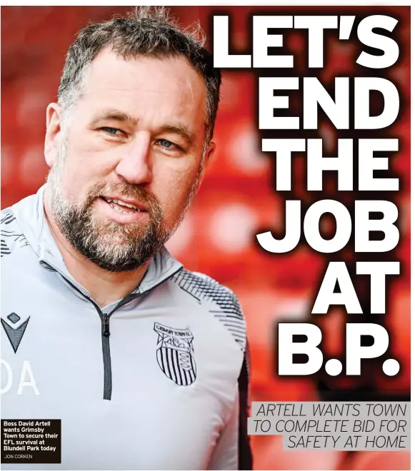  ?? JON CORKEN ?? Boss David Artell wants Grimsby Town to secure their EFL survival at Blundell Park today