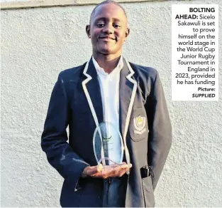  ?? Picture: SUPPLIED ?? BOLTING AHEAD: Sicelo Sakawuli is set to prove himself on the world stage in the World Cup Junior Rugby Tournament in England in 2023, provided he has funding