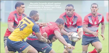  ?? Picture: ATU RASEA ?? Macuata forwards attack against Northland in the Vodafone Vanua Championsh­ip at Nausori last Friday.