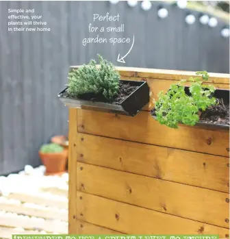  ??  ?? Simple and effective, your plants will thrive in their new home Perfect for a small garden space