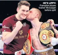  ??  ?? HE’S LIPPY: Frampton kisses trainer McGuigan before split